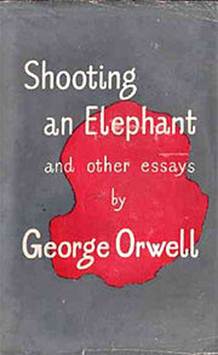 orwells shooting an elephant Prompt 3 “read carefully paragrphs 11-13 of orwells shooting an elephant then write a well-organized essay explaining how the author uses. orwells shooting an elephant Prompt 3 “read carefully paragrphs 11-13 of orwells shooting an elephant then write a well-organized essay explaining how the author uses.
